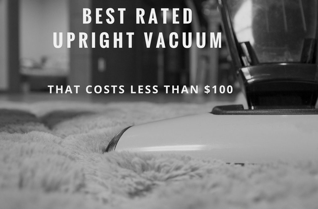 best rated upright vacuum under $100