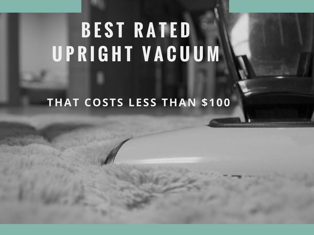 Best Rated Affordable Upright Vacuum Cleaner under 100 Smart Vac Guide