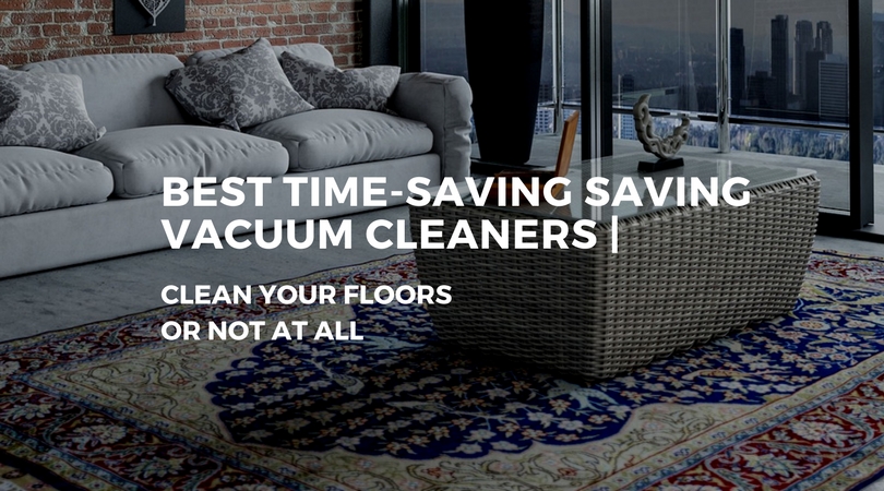 BEST TIME-SAVING SAVING VACUUM CLEANERS _
