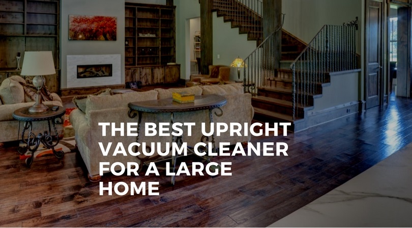 The-Best-Upright-Vacuum-Cleaner-For-a-Large-Home