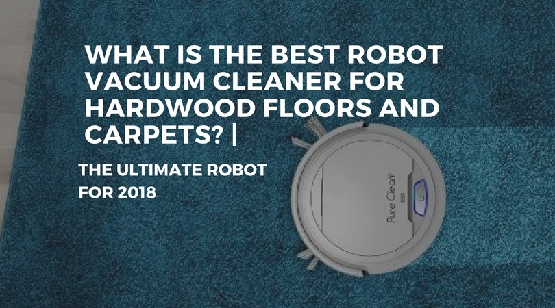 The Best Robot Vacuum Cleaner For Hardwood Floors And ...