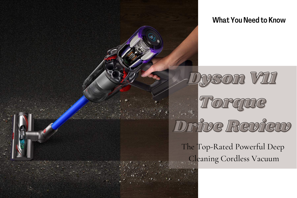 Dyson V11 Torque Drive Review: Most Powerful Deep Cleaning Vacuum