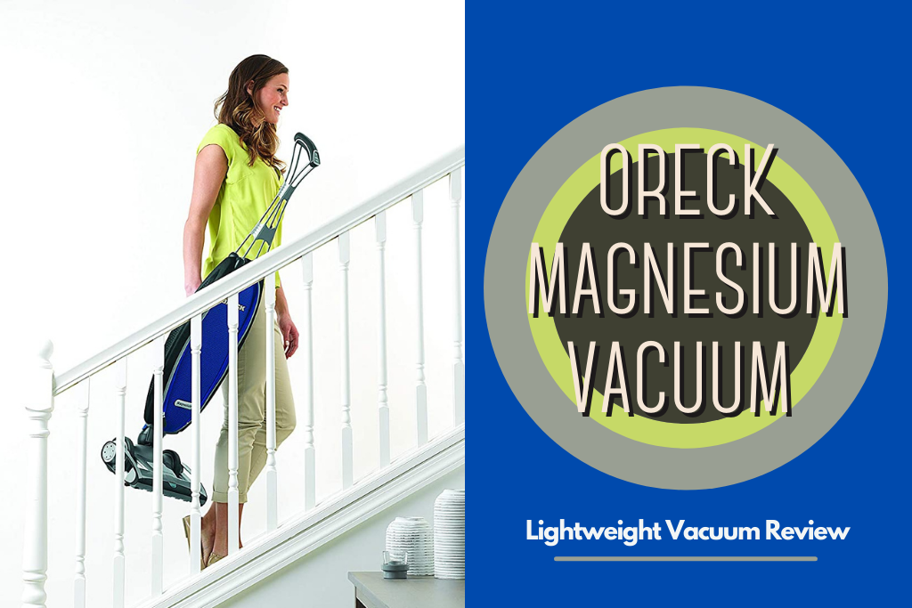 Oreck Magnesium Vacuum Review Lightweight BackpainFree Cleaning