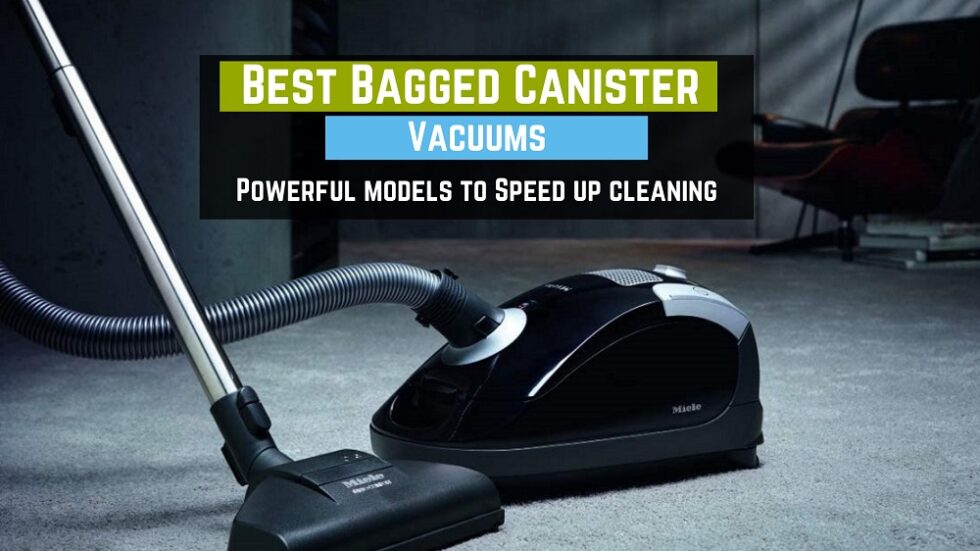 Best Bagged Canister Vacuum Cleaners 2021 Our List of Powerful Models