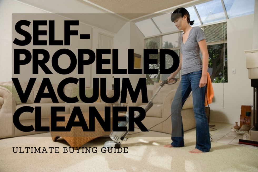 Self Propelled Vacuum Cleaners Ultimate Buyer’s Guide Smart Vac Guide