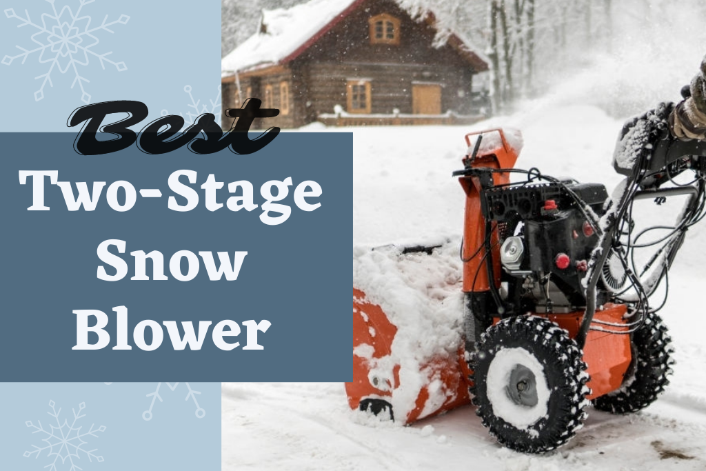 Best 2 Stage Snow Blowers 2021 For Easy Snow Clearing