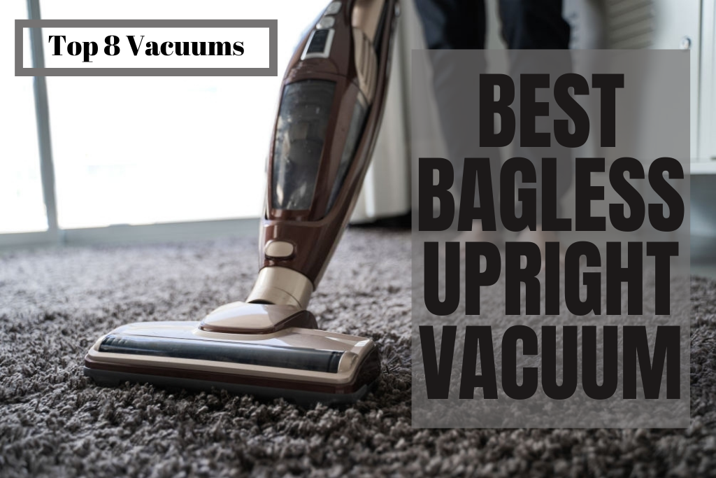 Best Bagless Upright Vacuums 2021 For Easy Spotless Cleaning Anytime