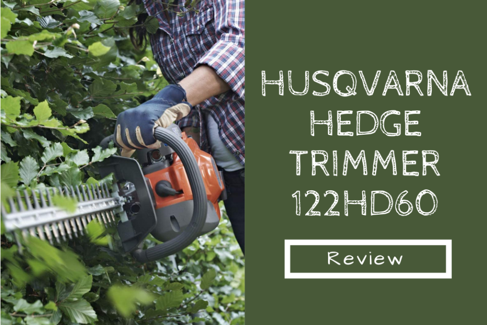 Husqvarna Hedge Trimmer 122HD60 Review What Makes it Stand Out