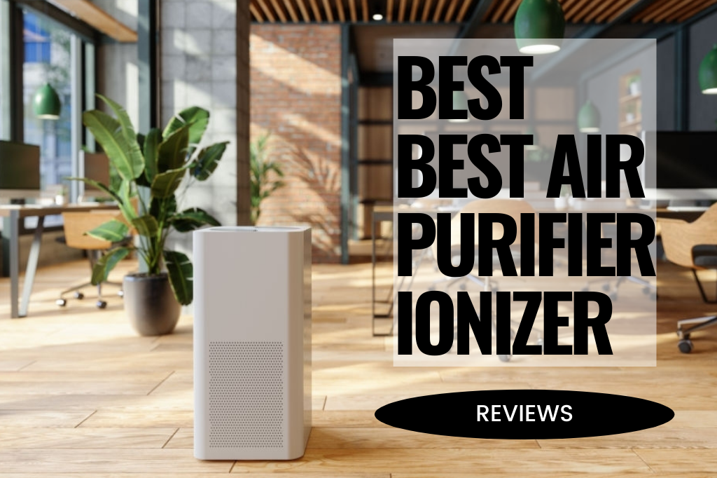 Best Air Purifier with Ionizer 2021 for Your Family's Extra Protection
