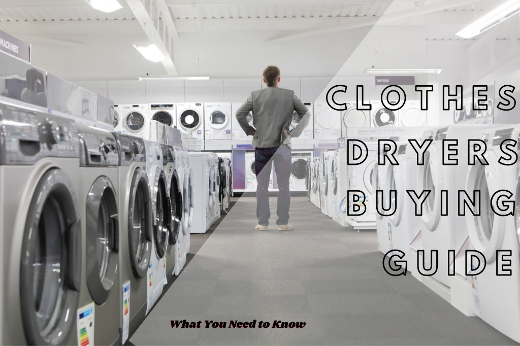 Clothes Dryer Buyers Guide Things to Look & Avoid When Buying a Dryer