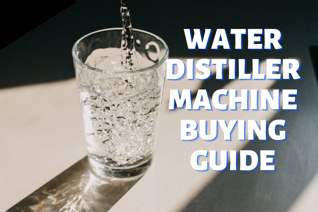 Water Distiller Machine Buying Guide What Makes Water Distillers Great?