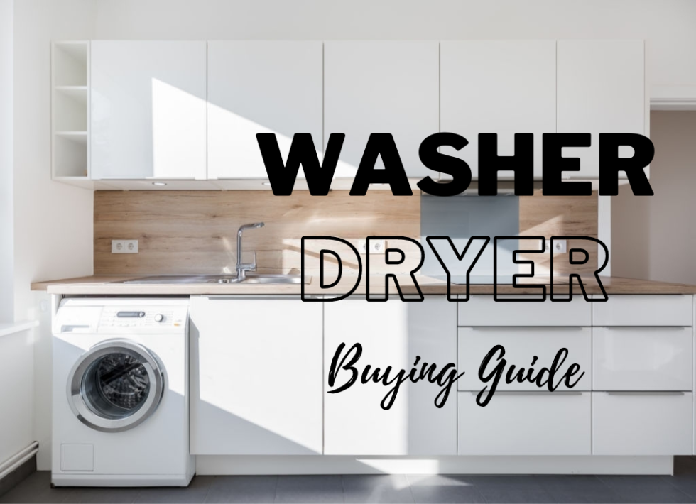 Washer Dryer Buying Guide, Tips, Maintenance and What to Know More