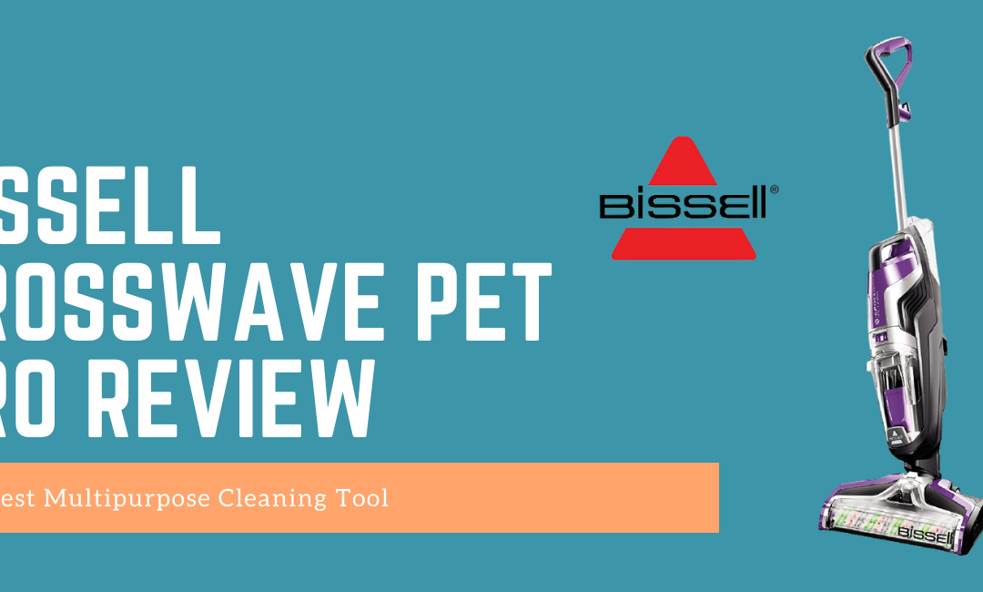 Bissell Crosswave Pet Pro Review The Best Multipurpose Cleaning Tool