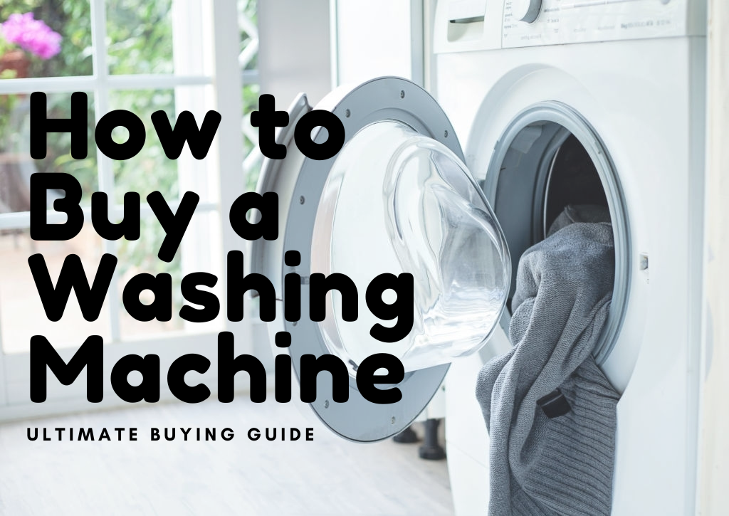 How To Buy Washing Machine Ultimate Buyer S Guide And Maintenance How To Buy Washing Machine Ultimate Buyer S Guide And Maintenance