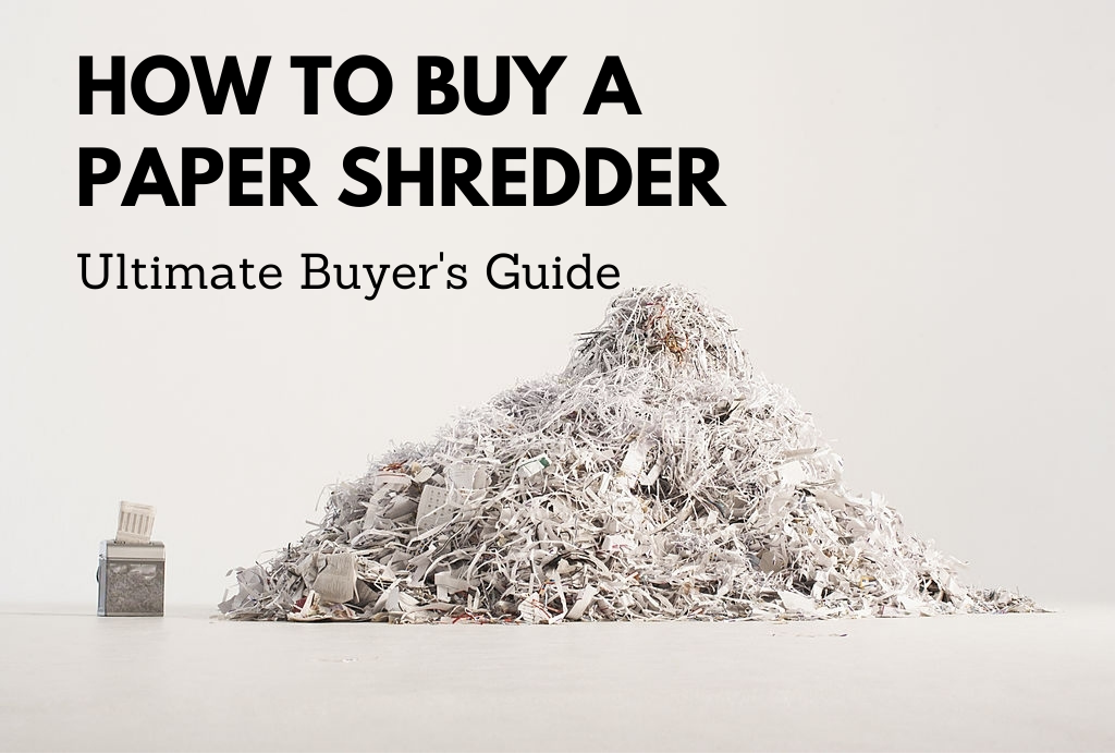 How to Buy a Paper Shredder Ultimate Buying Guide and Maintenance