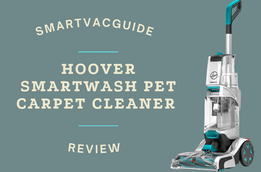 Why Hoover Smartwash Pet Carpet Cleaner FH52000 is Life Changing?