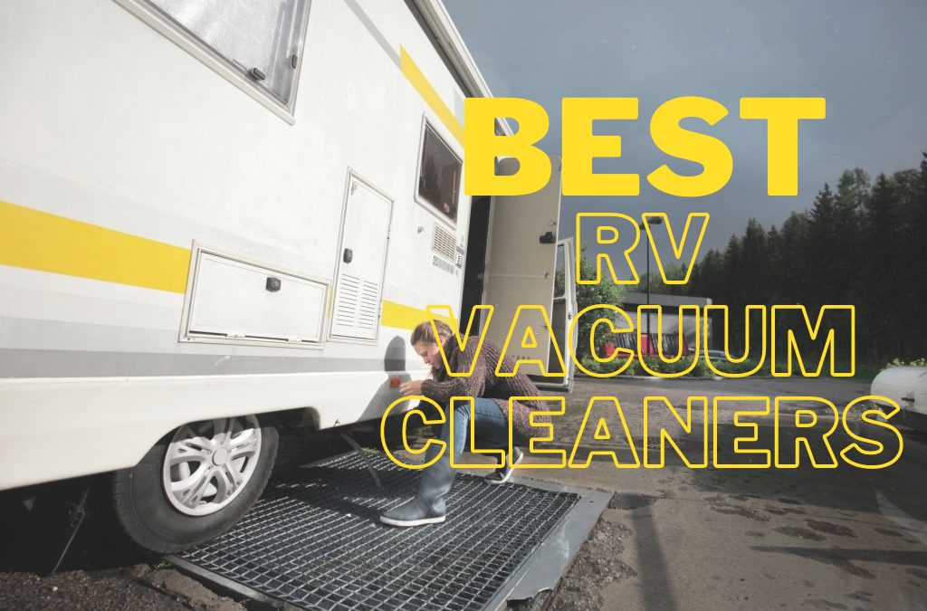 Best RV Vacuum Cleaners 2021 to keep Your RV Looking New