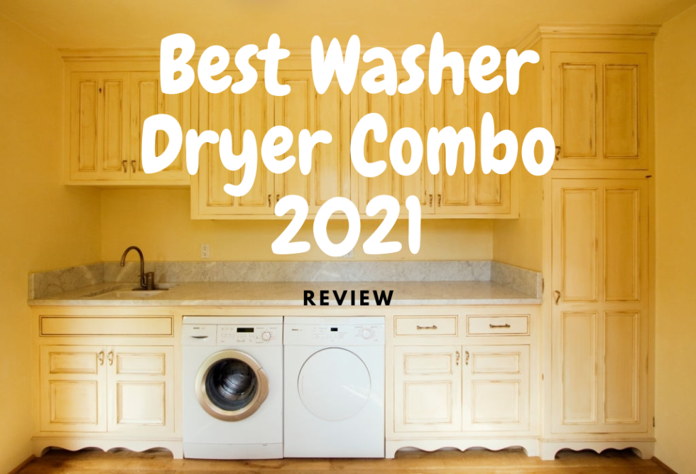 Best Washer Dryer Combo 2021 2in1 Machine for Powerful Laundry