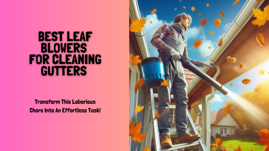 Best-Leaf-Blower-for-Cleaning-Gutters-2024