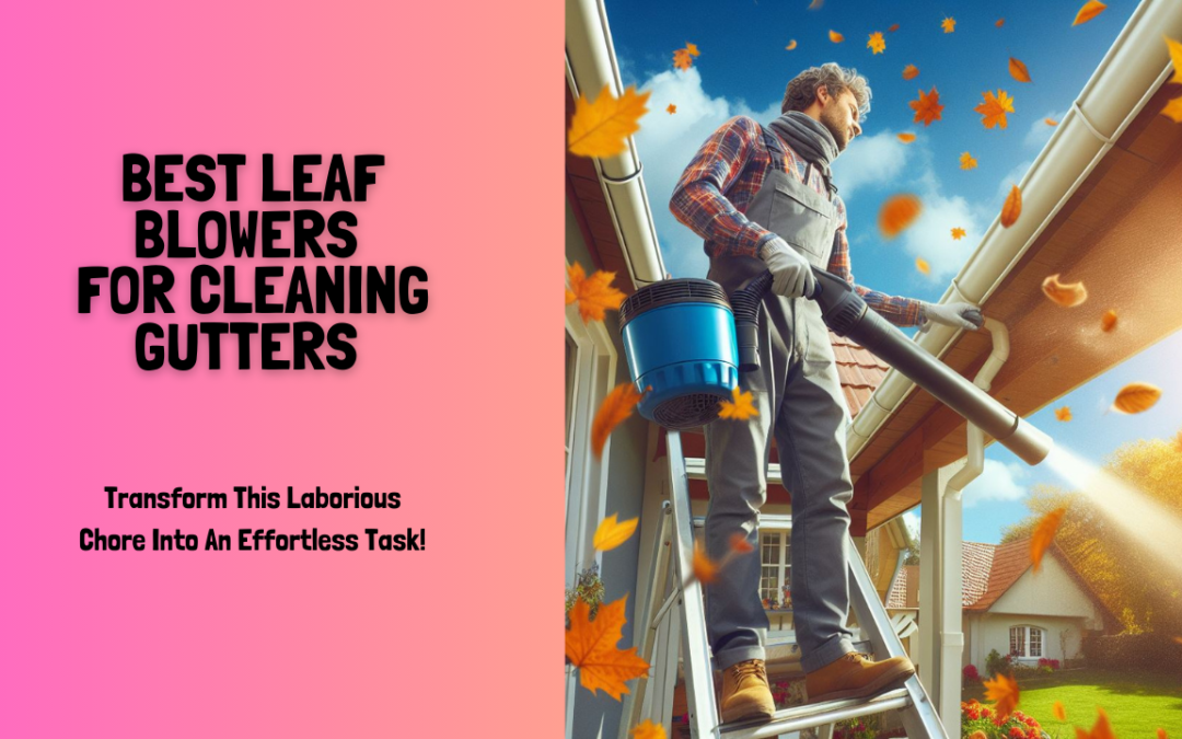 Best-Leaf-Blower-for-Cleaning-Gutters-2024