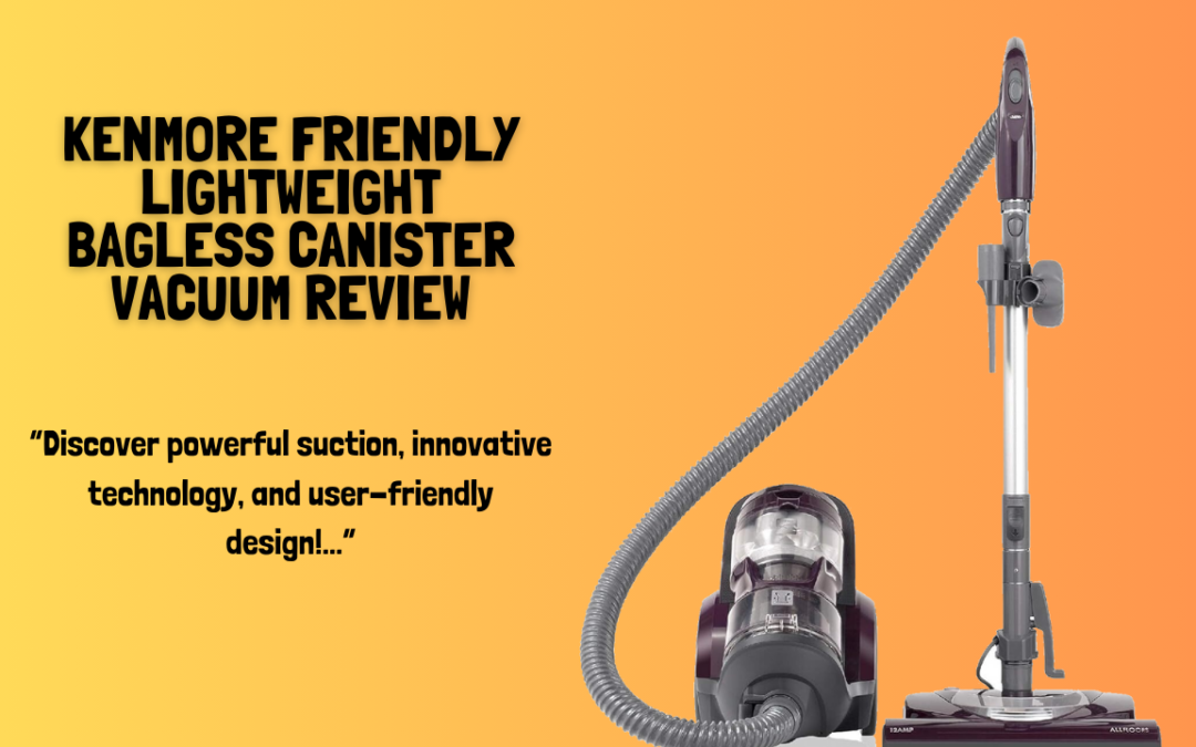 Kenmore-Friendly-Lightweight-Bagless-Canister-Vacuum-review