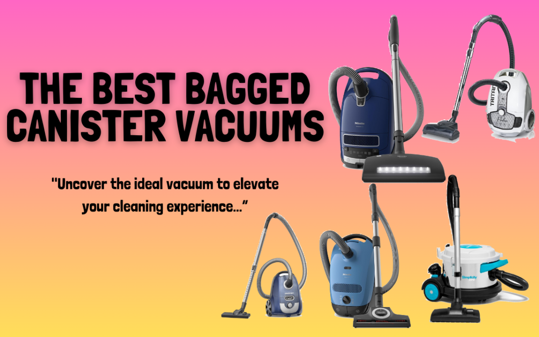Review of The Best Bagged Canister Vacuums in 2024