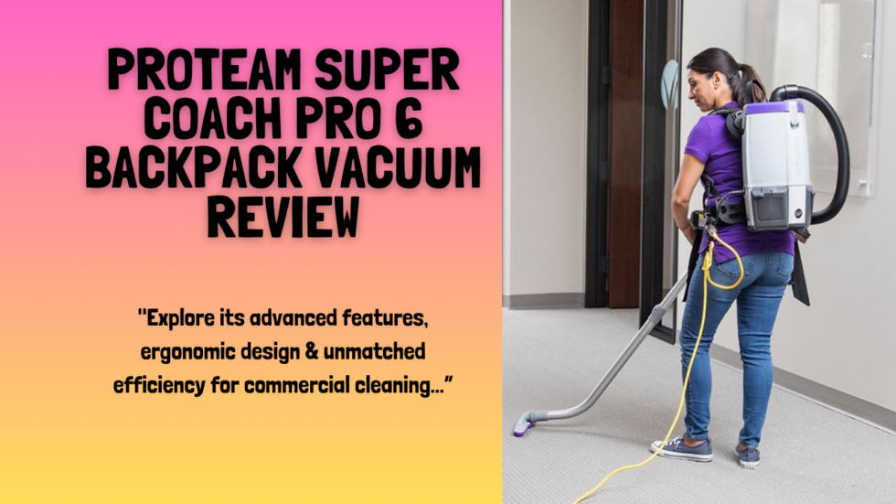 Review of the ProTeam Super Coach Pro 6 Backpack Vacuum Smart Vac Guide