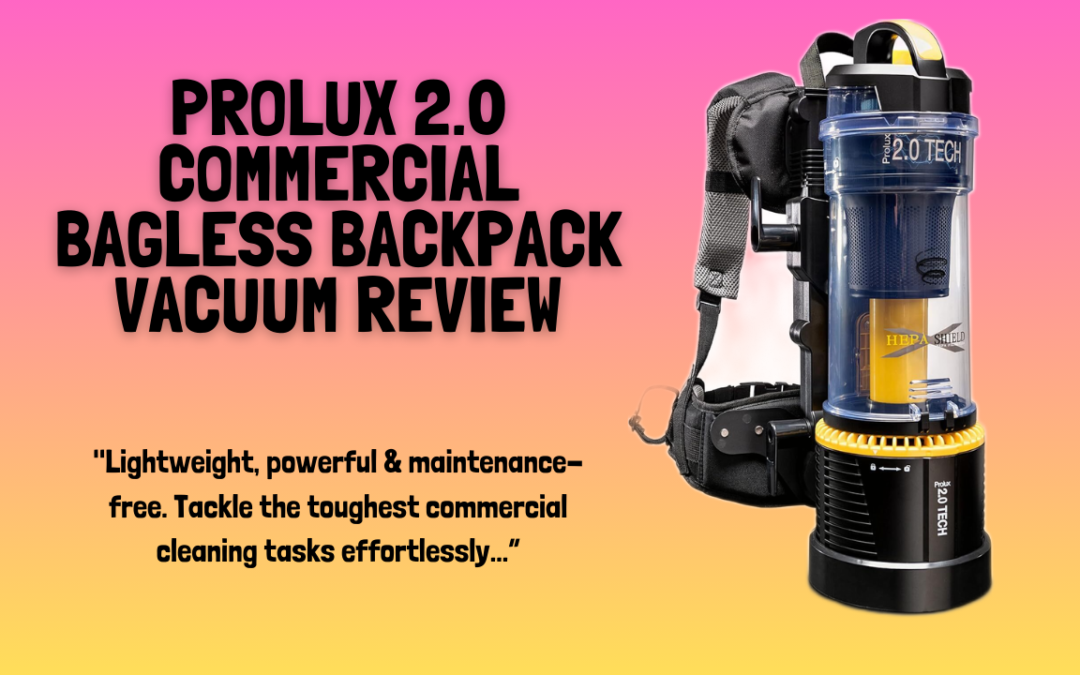 Quick Review of The Prolux 2.0 Commercial Bagless Backpack Vacuum