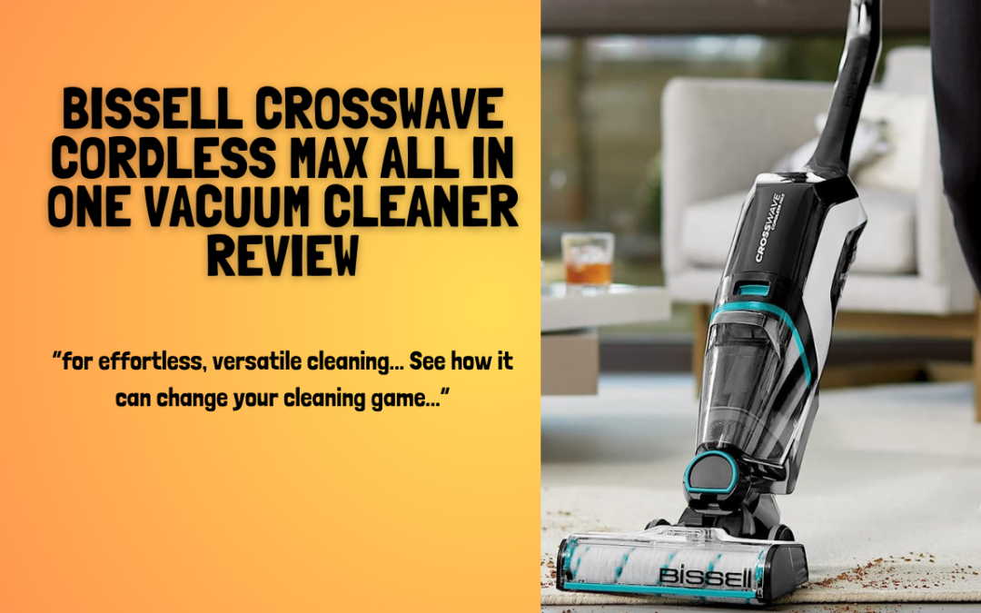 Quick Review of The BISSELL CrossWave Cordless Max All in One Wet Dry Vacuum Cleaner