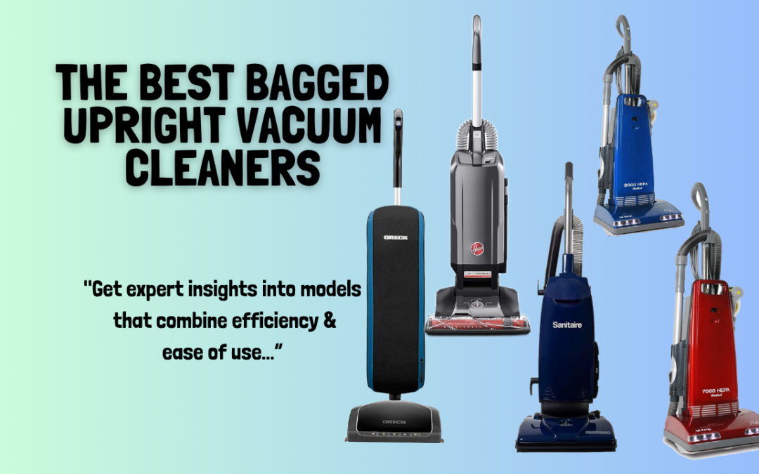 The Best Bagged Upright Vacuum Cleaners in 2024