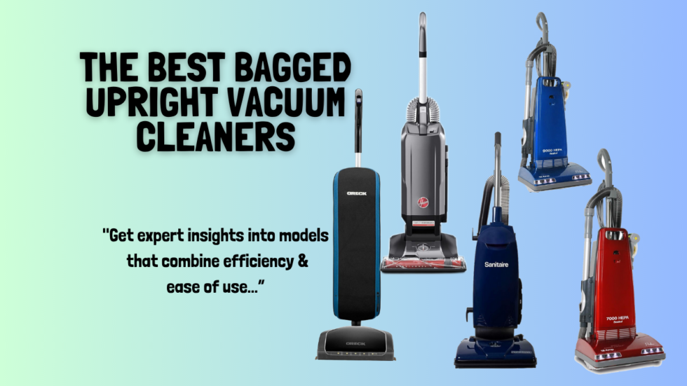 The Best Bagged Upright Vacuum Cleaners in 2024 Smart Vac Guide