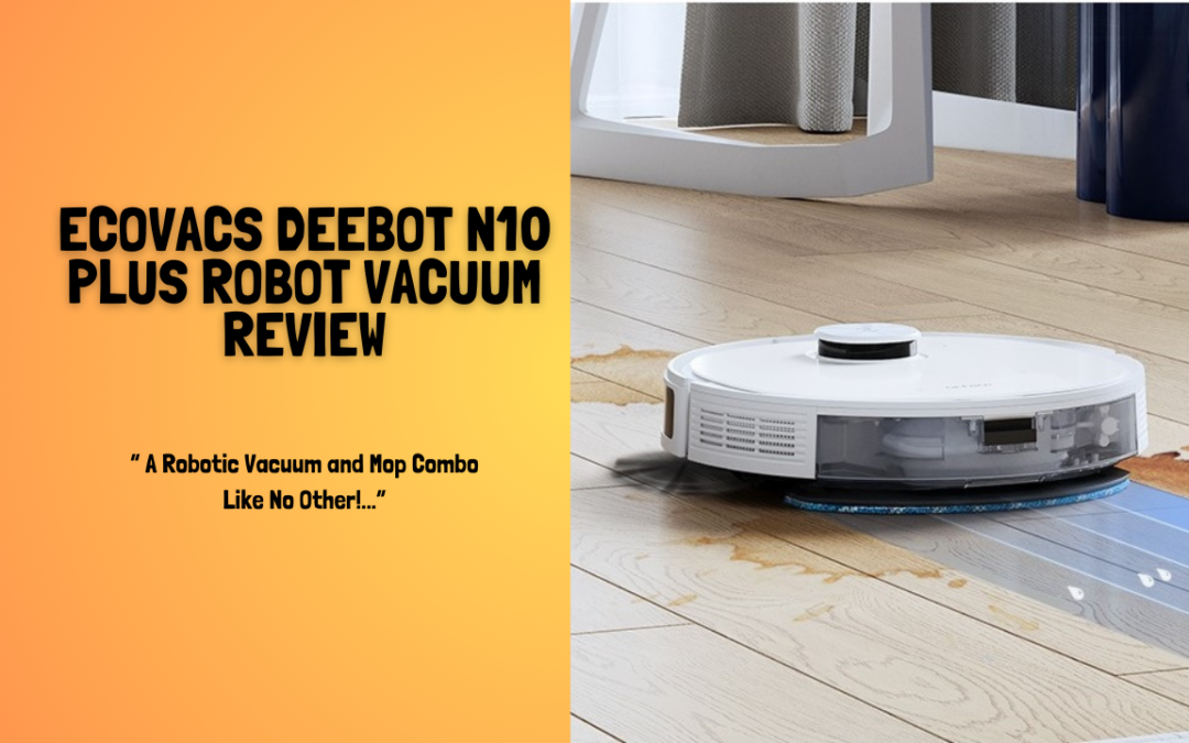 Quick Review Of The ECOVACS DEEBOT N10 PLUS Robot Vacuum and Mop