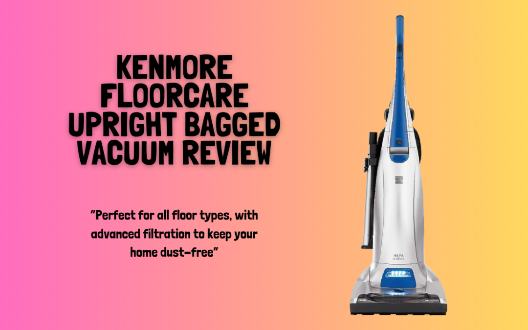 Quick Review of The Kenmore Floorcare Upright Bagged Vacuum