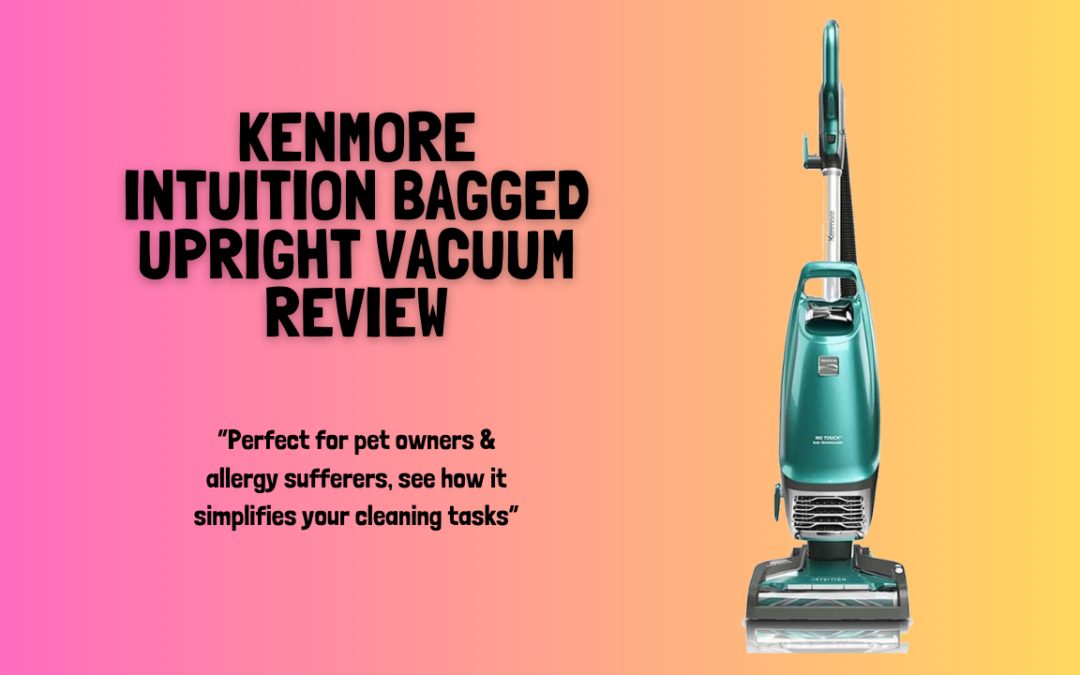 Quick Review Of The Kenmore Intuition Bagged Upright Vacuum