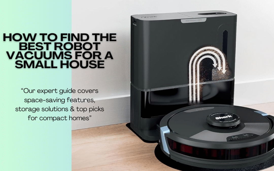 How To Find The Best Robot Vacuums for a Small House