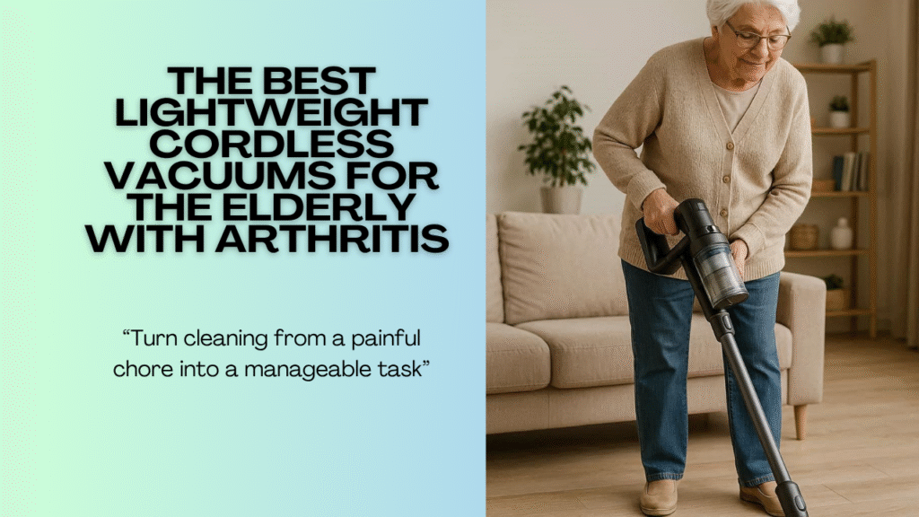 The-Best-Lightweight-Cordless-Vacuums-for-Elderly-with-Arthritis-2025