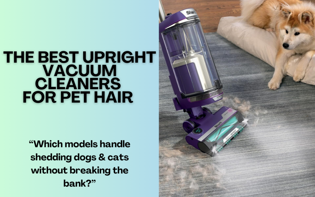 The Best Upright Vacuum Cleaners For Pet Hair 2026