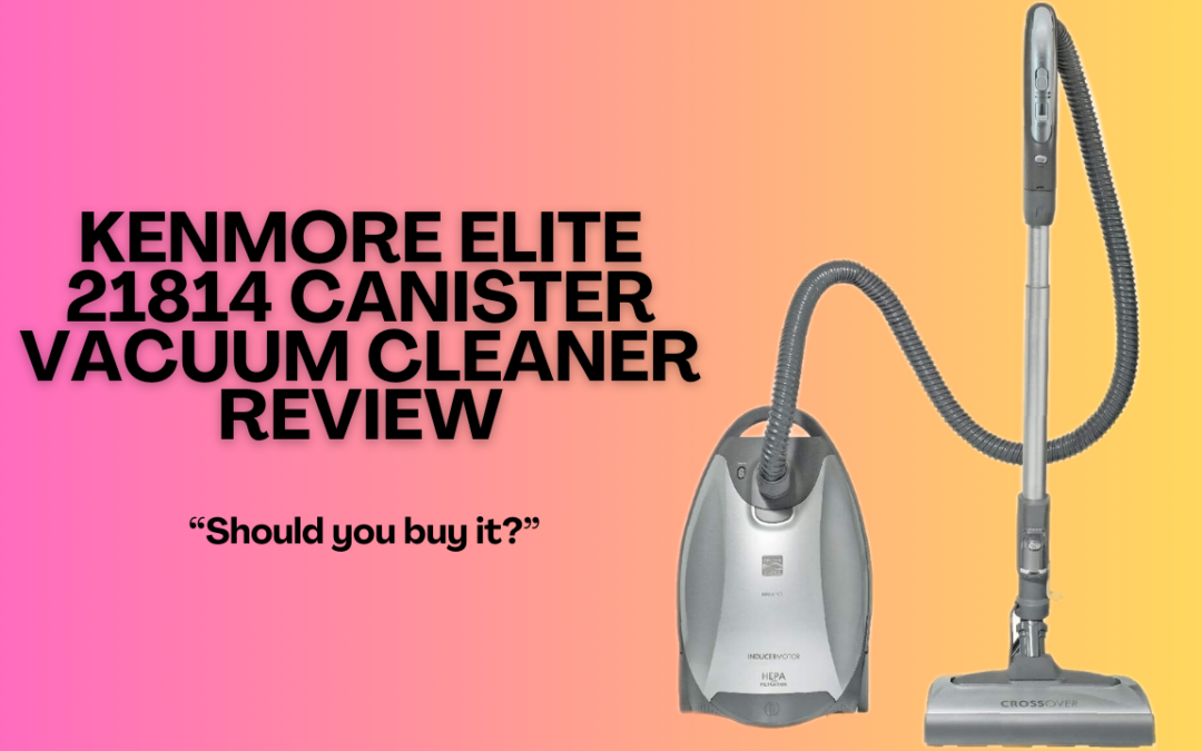Kenmore-Elite-21814-Canister-Vacuum-Cleaner-Review
