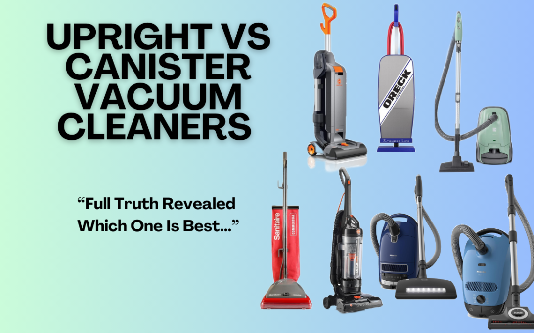 Upright vs Canister Vacuum Cleaners- Full Truth Revealed Which One Is Best