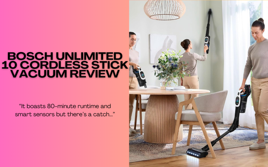 Quick Review of The Bosch Unlimited 10 Cordless Stick Vacuum
