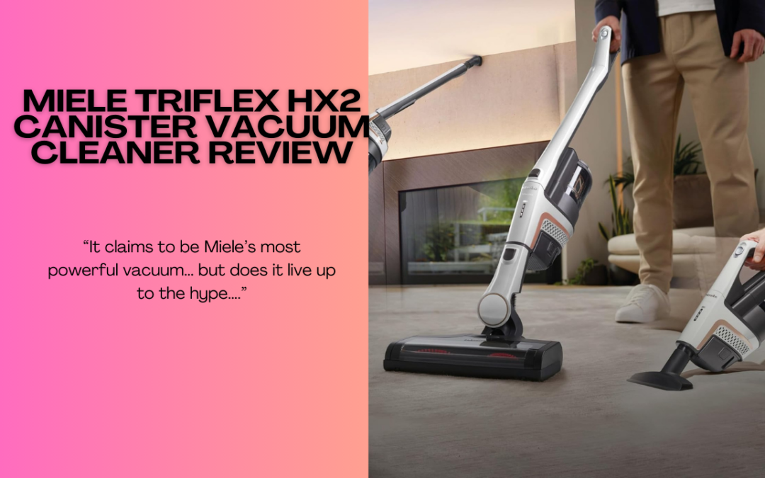 Quick Review of The Miele Triflex HX2 Canister Vacuum Cleaner