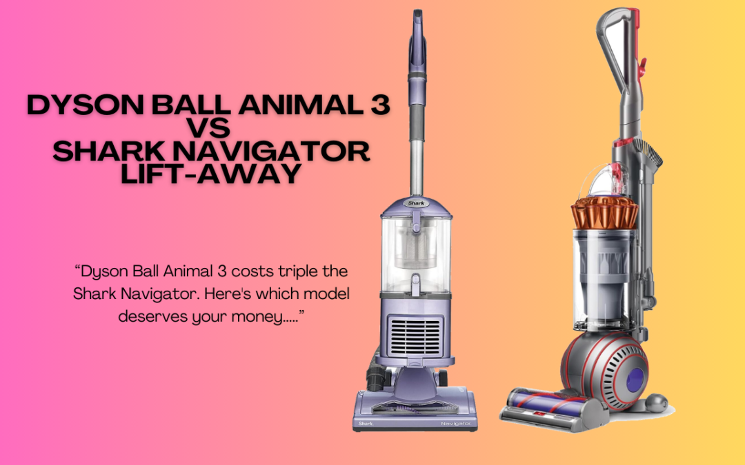 Quick Review of Dyson Ball Animal 3 vs Shark Navigator Lift-Away