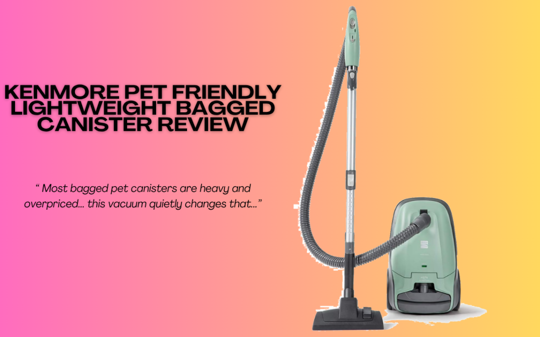 Quick Review Of The Kenmore Pet Friendly Lightweight Bagged Canister