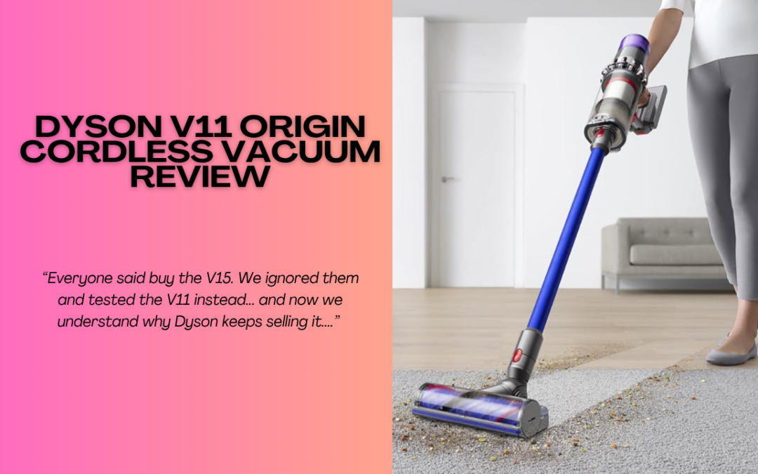 Quick Review Of The Dyson V11 Origin Cordless Vacuum