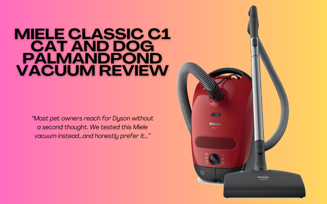Quick Review Of Miele Classic C1 Cat and Dog Palmandpond
