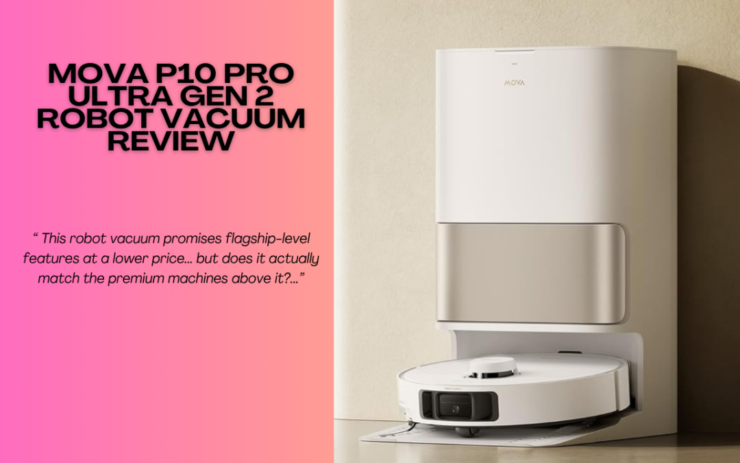 Quick Review of Mova P10 Pro Ultra Gen 2 Robot Vacuum