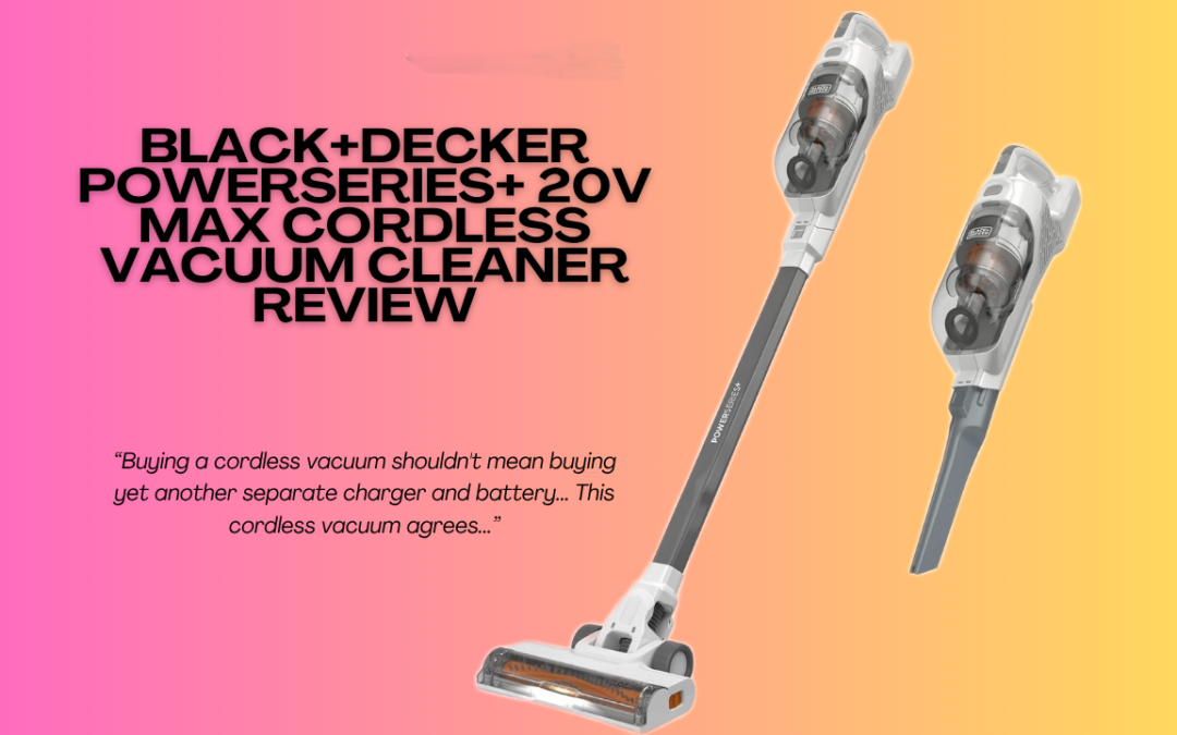 Quick Review Of The BLACK+DECKER POWERSERIES+ 20V MAX Cordless Vacuum