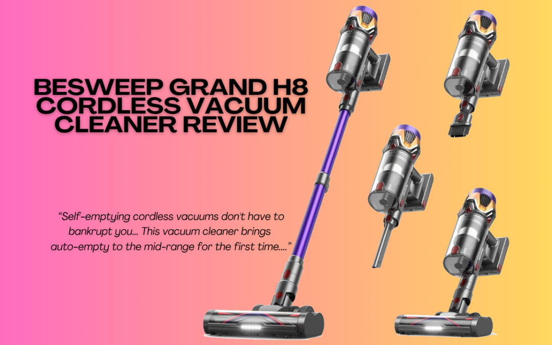 Quick Review Of The Besweep Grand H8 Cordless Vacuum Cleaner