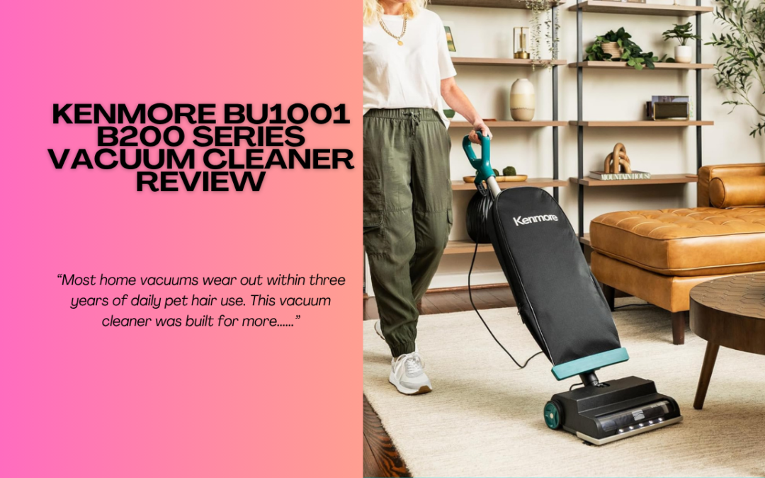 Quick Review Of The Kenmore BU1001 B200 Series Vacuum