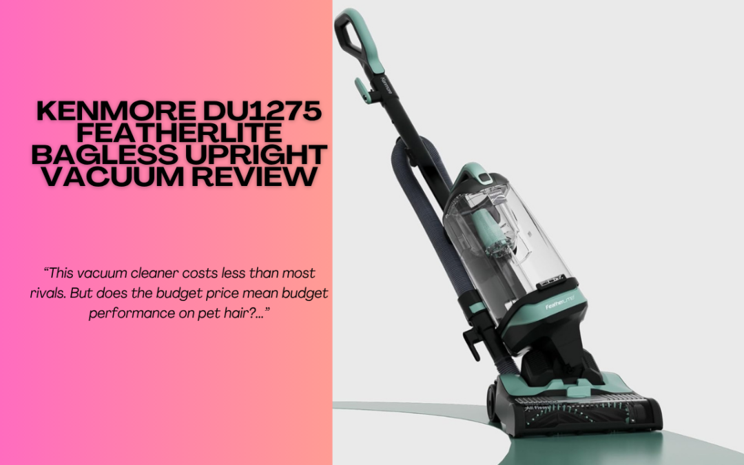 Quick Review Of The Kenmore DU1275 Featherlite Bagless Upright Vacuum